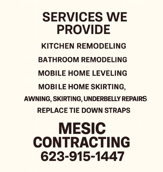 Mesic Contracting services – remodeling, leveling, skirting, awning, underbelly repairs, tie downs – 623-915-1447